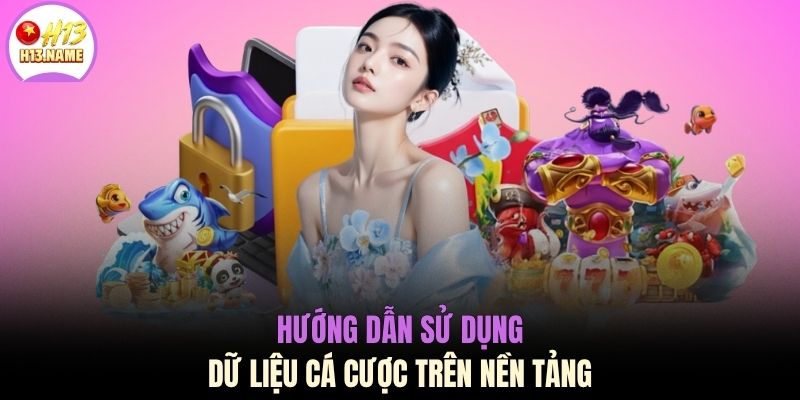 Hướng dẫn sử dụng dữ liệu cá cược trên nền tảng