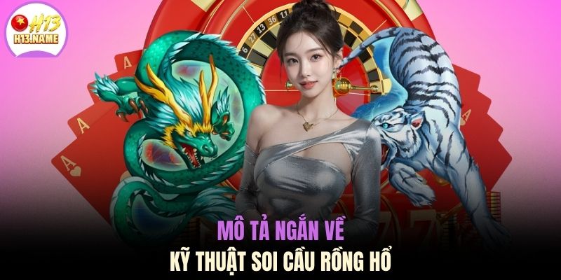 Soi Cầu Rồng Hổ - Bí Quyết Thắng 90% Tại Nhà Cái H13 2 Mô tả ngắn về kỹ thuật soi cầu rồng hổ