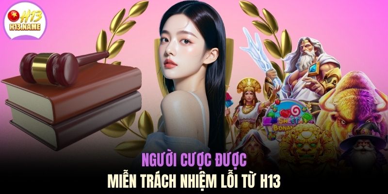 Người cược được miễn trách nhiệm lỗi từ H13