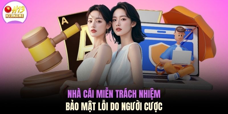 Nhà cái miễn trách nhiệm bảo mật lỗi do người cược