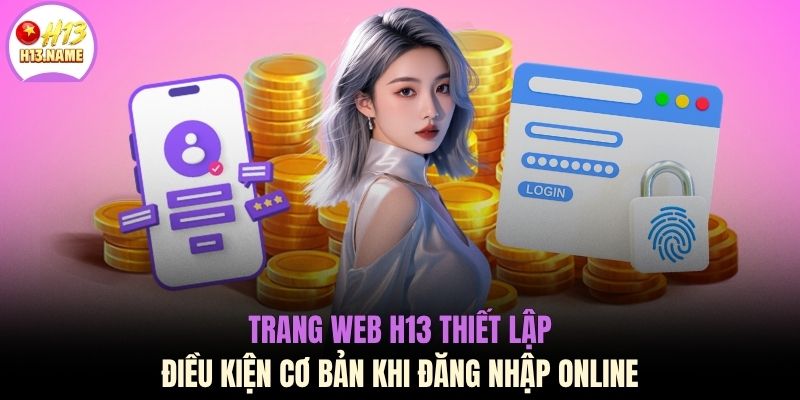 Trang web H13 thiết lập điều kiện cơ bản khi đăng nhập online