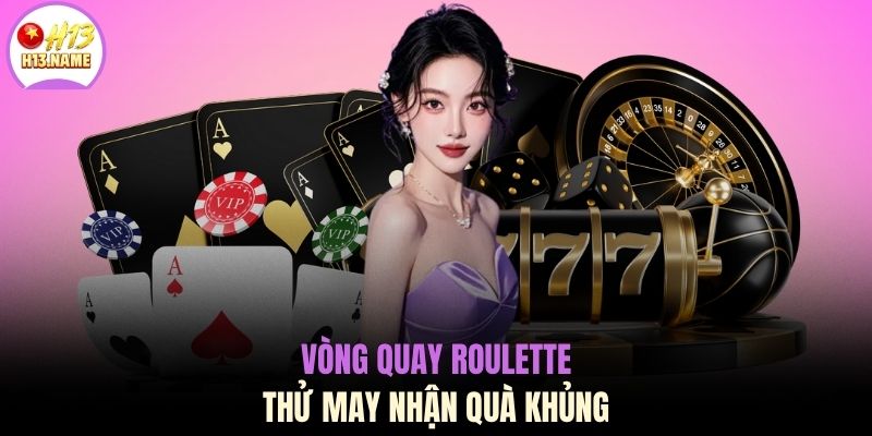 Vòng quay Roulette thử may nhận quà khủng